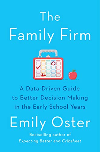 The Family Firm: A Data-Driven Guide to Better Decision Making in the Early School Years - THE INSTANT NEW YORK TIMES BESTSELLER