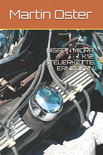 NISSAN MICRA K12 STEUERKETTE ERNEUERN (AutoFreeX Reparaturanleitung Nissan Micra K12, Band 201801) von Independently published