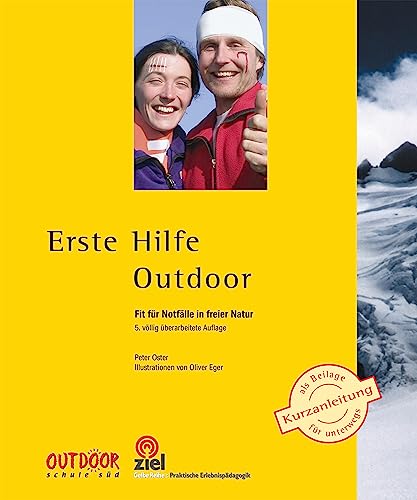 Erste Hilfe Outdoor: Fit für Notfälle in freier Natur (Gelbe Reihe: Praktische Erlebnispädagogik) von ZIEL