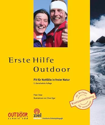 Erste Hilfe Outdoor: Fit für Notfälle in freier Natur (Praktische Erlebnispädagogik)