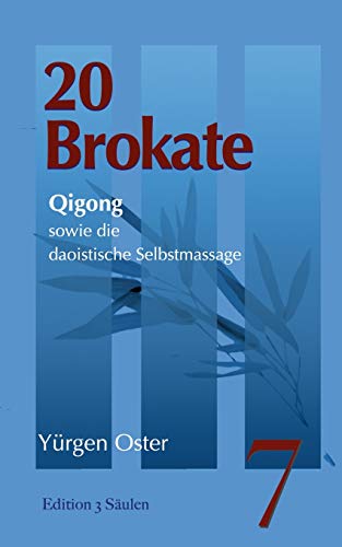 20 Brokate Qigong: sowie die daoistische Selbstmassage (Edition 3 Säulen)