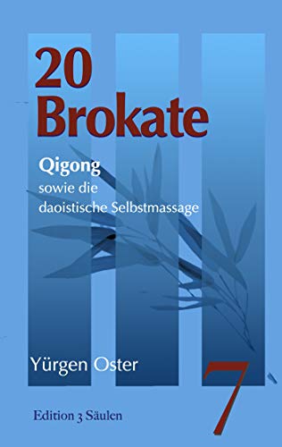 20 Brokate Qigong: sowie die daoistische Selbstmassage (Edition 3 Säulen)