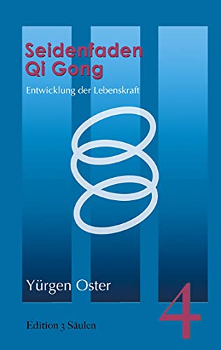 Seidenfaden Qigong: Entwicklung der Lebenskraft. Edition 3 Säulen, Band 4 von Books on Demand GmbH