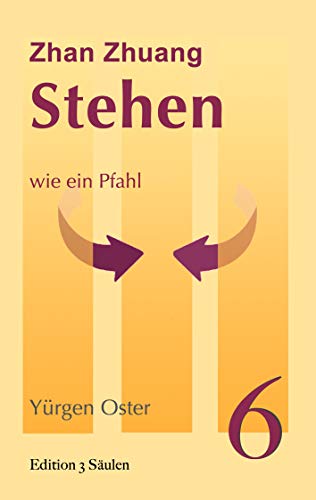 Stehen wie ein Pfahl: Zhan Zhuang (Edition 3 Säulen)