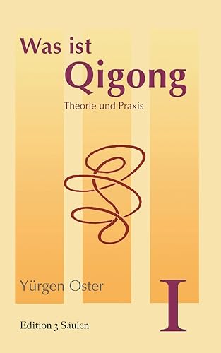 Was ist Qigong: Theorie und Praxis (Edition 3 Säulen)