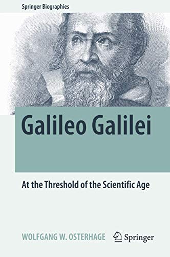 Galileo Galilei: At the Threshold of the Scientific Age (Springer Biographies)