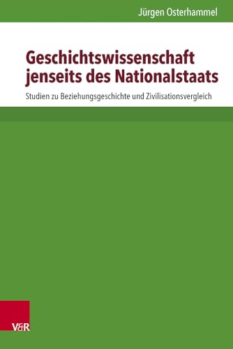 Geschichtswissenschaft jenseits des Nationalstaats. Studien zu Beziehungsgeschichte und Zivilisationsvergleich (Kritische Studien zur Geschichtswissenschaft, Band 147)