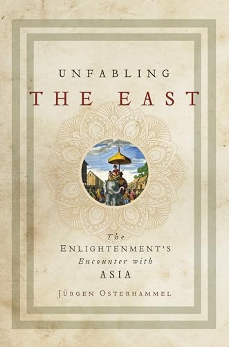 Unfabling the East: The Enlightenment's Encounter with Asia von Princeton University Press