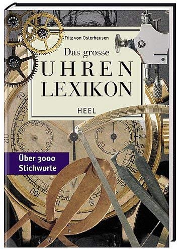 Das große Uhrenlexikon: Über 2800 Stichworte