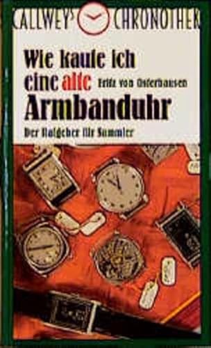 Wie kaufe ich eine alte Armbanduhr: Der Ratgeber für Sammler (Callweys Chronothek)