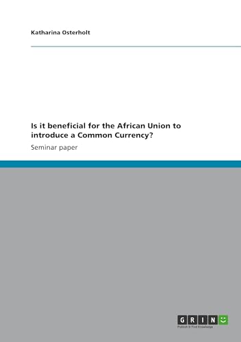 Is it beneficial for the African Union to introduce a Common Currency? von GRIN Verlag