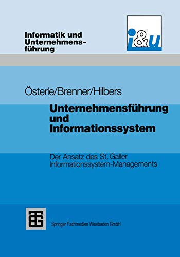 Unternehmensführung und Informationssystem: Der Ansatz des St. Galler Informationssystem-Managements (Informatik und Unternehmensführung) von Vieweg+Teubner Verlag