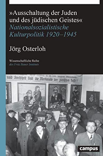»Ausschaltung der Juden und des jüdischen Geistes«: Nationalsozialistische Kulturpolitik 1920-1945 (Wissenschaftliche Reihe des Fritz Bauer Instituts, 34) von Campus Verlag