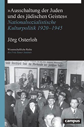 »Ausschaltung der Juden und des jüdischen Geistes«: Nationalsozialistische Kulturpolitik 1920-1945 (Wissenschaftliche Reihe des Fritz Bauer Instituts, 34) von Campus Verlag GmbH