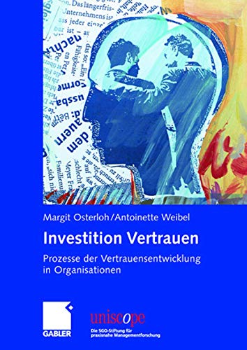 Investition Vertrauen: Prozesse der Vertrauensentwicklung in Organisationen (uniscope. Die SGO-Stiftung für praxisnahe Managementforschung) von Gabler Verlag