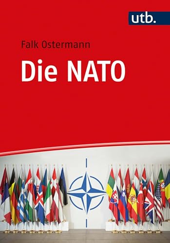 Die NATO: Institution, Politiken und Probleme kollektiver Verteidigung und Sicherheit von 1949 bis heute von UTB GmbH
