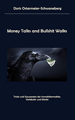 Money Talks and Bullshit Walks: Tricks und Gaunereien der Immobilienmakler, Verkäufer und Käufer