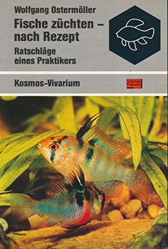 Fische züchten, nach Rezept: Ratschläge e. Praktikers von Kosmos (Franckh-Kosmos)