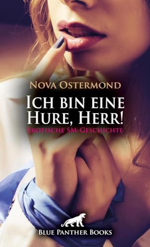 Ich bin eine Hure, Herr! Erotische SM-Geschichte: Schläge der Dominanz ... (Love, Passion & Sex) von blue panther books