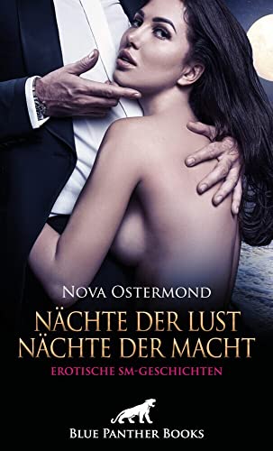 Nächte der Lust, Nächte der Macht! Erotische SM-Geschichten: Düstere Gelüste mit Handschellen und Gerten ... von Blue Panther Books