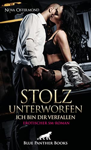 Stolz unterworfen - Ich bin dir verfallen | Erotischer SM-Roman: Mehr als eine Affäre zwischen Star und Fan? von Blue Panther Books