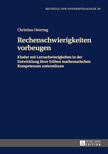 Rechenschwierigkeiten vorbeugen: Kinder mit Lernschwierigkeiten in der Entwicklung ihrer frühen mathematischen Kompetenzen unterstützen (Beiträge zur Sonderpädagogik, Band 30) von Lang, Peter GmbH