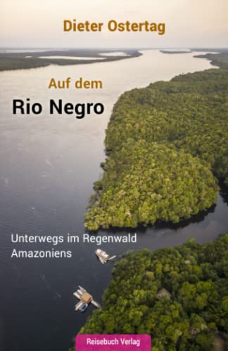 Auf dem Rio Negro: Unterwegs im Regenwald Amazoniens von Reisebuch Verlag