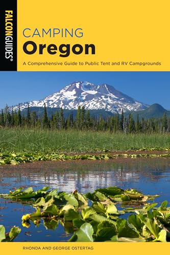 Camping Oregon: A Comprehensive Guide to Public Tent and RV Campgrounds, 4th Edition (Falcon Guides)