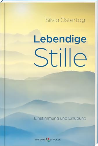 Lebendige Stille: Einstimmung und Einübung von Butzon & Bercker