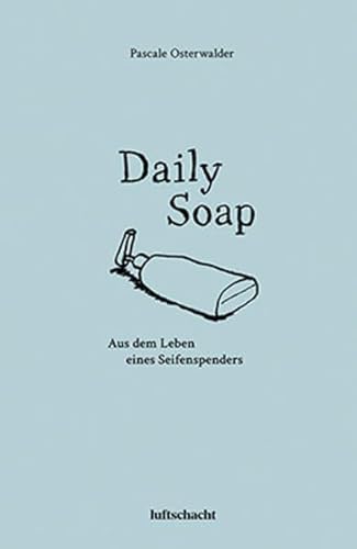 Daily Soap: Aus dem Leben eines Seifenspenders von Luftschacht Verlag