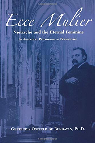 Ecce Mulier: Nietzsche and the External Famine: An Analytical Psychological Perspective von Chiron Publications