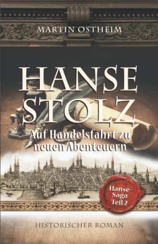 Hansestolz: Auf Handelsfahrt zu neuen Abenteuern (Hanse-Saga, Band 2)