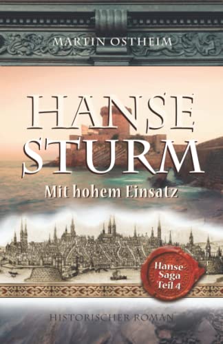 Hansesturm: Mit hohem Einsatz (Hanse-Saga, Band 4) von Independently published