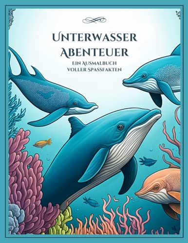 Unterwasser-Abenteuer: Ein Ausmalbuch voller Spaßfakten von Independently published