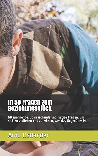 In 50 Fragen zum Beziehungsglück: 50 spannende, überraschende und lustige Fragen, um sich zu verlieben und zu wissen, wer das Gegenüber ist.