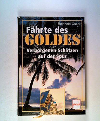 Fährte des Goldes. Verborgenen Schätzen auf der Spur