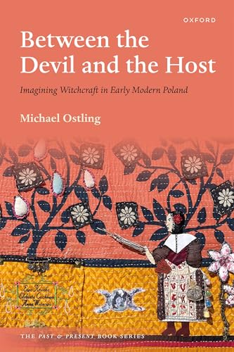 Between the Devil and the Host: Imagining Witchcraft in Early Modern Poland (Past and Present) von Oxford University Press