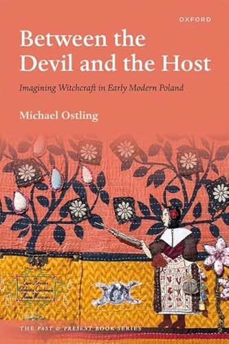 Between the Devil and the Host: Imagining Witchcraft in Early Modern Poland (Past and Present)