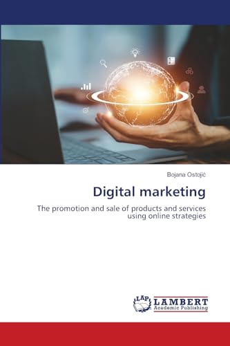 Digital marketing: The promotion and sale of products and services using online strategies von LAP LAMBERT Academic Publishing