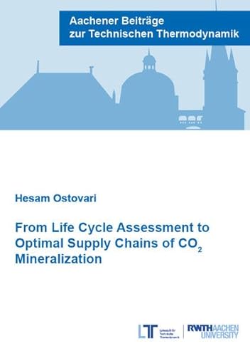 From Life Cycle Assessment to Optimal Supply Chains of CO2 (Aachener Beiträge zur Technischen Thermodynamik) von Verlag Günter Mainz
