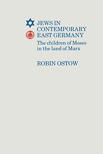 Jews in Contemporary East Germany: The Children of Moses in The Land of Marx