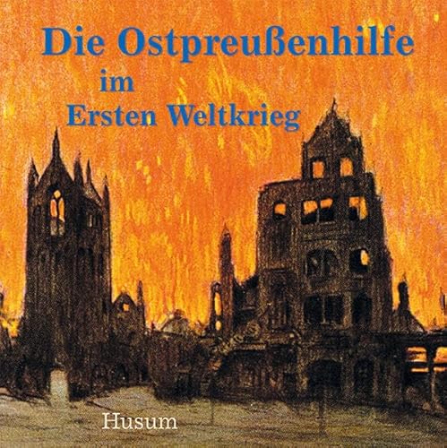 Die Ostpreußenhilfe im Ersten Weltkrieg von Husum Verlag