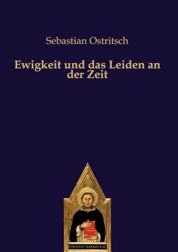 Ewigkeit und das Leiden an der Zeit von Editiones Scholasticae