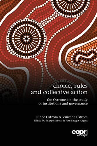 Choice, Rules and Collective Action: The Ostroms on the Study of Institutions and Governance (Ecpr Essays)