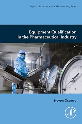 Equipment Qualification in the Pharmaceutical Industry (Aspects of Pharmaceutical Manufacturing) von Academic Press