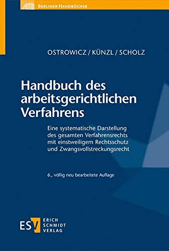 Handbuch des arbeitsgerichtlichen Verfahrens: Eine systematische Darstellung des gesamten Verfahrensrechts mit einstweiligem Rechtsschutz und Zwangsvollstreckungsrecht (Berliner Handbücher)