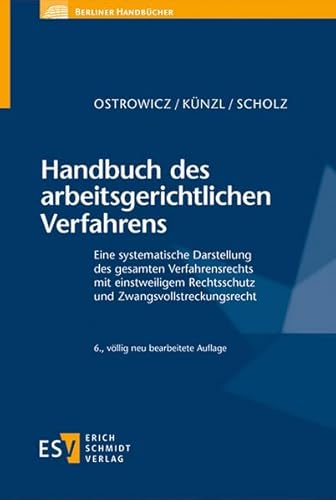 Handbuch des arbeitsgerichtlichen Verfahrens: Eine systematische Darstellung des gesamten Verfahrensrechts mit einstweiligem Rechtsschutz und Zwangsvollstreckungsrecht (Berliner Handbücher)