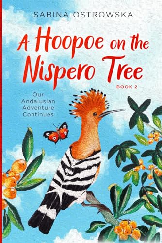 A Hoopoe on the Nispero Tree: Our Andalusian Adventure Continues (New Life in Andalusia, Band 2) von textworkshop