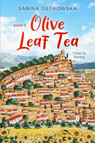 Olive Leaf Tea: Time to Settle (New Life in Andalusia, Band 3) von textworkshop