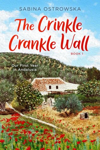 The Crinkle Crankle Wall: Our First Year in Andalusia (New Life in Andalusia, Band 1) von Independently published